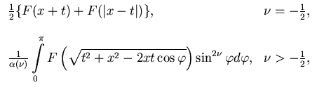 $\displaystyle \begin{array}{ll}
\frac{1}{2}\{F(x+t)+F(\vert x-t\vert)\}, & \nu=...
...\cos\varphi}\right)\sin^{2\nu}\varphi d\varphi, &
\nu>-\frac{1}{2},
\end{array}$