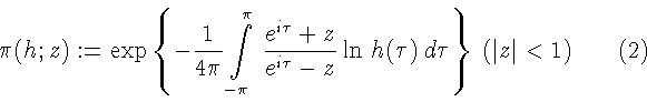 \begin{displaymath}\pi(h;z):=\exp \left\{ -\frac1{4\pi}\int\limits_{-\pi}^{\pi}\...
...-z}\ln\, h(\tau)\,d\tau \right\} \ (\vert z\vert<1) \eqno (2)
\end{displaymath}