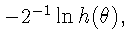 $-2^{-1}\ln h(\theta),$