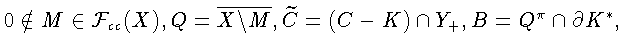 $0\notin M \in{\cal F}_{cc}(X),
Q = \overline{X\backslash M},
\widetilde C = (C - K)\cap Y_{+}, B = Q^{\pi}\cap\partial
K^{*},$