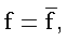 $\mathbf{f} = \overline{\mathbf{f}},$