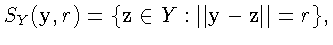 $
S_Y(\mathbf{y},r) = \{\mathbf{z} \in Y:
\Vert\mathbf{y} - \mathbf{z}\Vert = r\},
$
