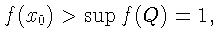 $ f(x_{0}) > \sup f(Q) = 1,$