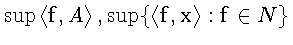 $\sup \left\langle \mathbf{f},A\right\rangle,
\sup \{\left\langle \mathbf{f},\mathbf{x}\right\rangle:
\mathbf{f} \in N \}$