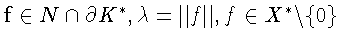 $ \mathbf{f} \in N \cap
\partial K^{*} , \lambda = \Vert f\Vert , f
\in X^{*} \backslash\{0\}$