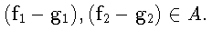 $(\mathbf{f}_1 - \mathbf{g}_1),
(\mathbf{f}_2 - \mathbf{g}_2) \in A.$
