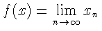$f(x) = \lim\limits_{n\to \infty} x_n$