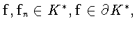 $ \mathbf{f}, \mathbf{f}_n \in K^{*} , \mathbf{f} \in
\partial K^{*} ,
$