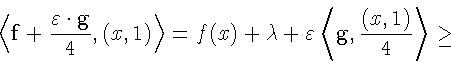 \begin{displaymath}\left\langle\mathbf{f} + \frac{\varepsilon \cdot\mathbf{g}}{4...
...ilon \left\langle \mathbf{g},\frac{(x,1)}{4}\right\rangle \geq
\end{displaymath}