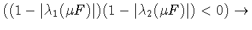 $((1-\vert\lambda_{1}(\mu F)\vert)(1-\vert\lambda_{2}(\mu F)\vert)<0)\to$