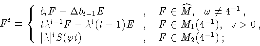 \begin{displaymath}
F^t=\left\{
\begin{array}{ll}
b_tF-\Delta b_{t-1}E &, \ \ \...
...^tS(\varphi t)&, \ \ \ F\in M_2(4^{-1})\, ;
\end{array}\right.
\end{displaymath}