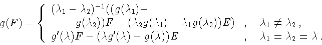 \begin{displaymath}
g(F)=\left\{
\begin{array}{ll}
(\lambda_1-\lambda_2)^{-1}((...
...E &,
\ \ \ \lambda_1=\lambda_2=\lambda\, .
\end{array}\right.
\end{displaymath}