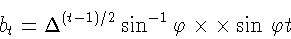 \begin{displaymath}b_t=\Delta^{(t-1)/2}\sin^{-1}\varphi\times\linebreak
\times \sin\,\varphi t
\end{displaymath}