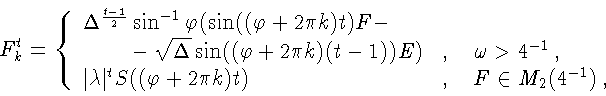 \begin{displaymath}F^t_k=
\left\{
\begin{array}{ll}
\Delta^{\frac{t-1}{2}}\sin^{...
...rphi+2\pi k)t)&, \ \ \ F\in M_2(4^{-1})\, ,
\end{array}\right.
\end{displaymath}