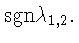 ${\mathrm sgn}\lambda_{1,2}.$