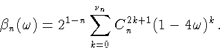\begin{displaymath}
\beta_{n}({\omega})=2^{1-n}\sum_{k=0}^{\nu_{n}}
C_{n}^{2k+1}(1-4{\omega})^{k}\, .
\end{displaymath}