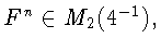 $F^{n}\in M_{2}(4^{-1}),$