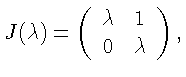 $J(\lambda )=\left(\begin{array}{cc}\lambda& 1\\ 0& \lambda
\end{array}\right),$