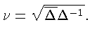$\nu =\sqrt{\overline\Delta\Delta^{-1}}.$