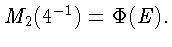 $M_2(4^{-1})=\Phi (E).$