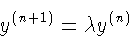 \begin{displaymath}
y^{(n+1)}=\lambda y^{(n)}
\end{displaymath}