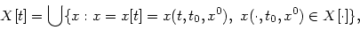 \begin{displaymath}X[t]=\bigcup \{x : x=x[t]=x(t,t_0,x^0),\ x(\cdot,
t_0,x^0) \in X[\cdot]\},
\end{displaymath}