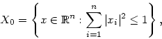 \begin{displaymath}
X_0 = \left\{x\in {\Bbb
R}^n : \sum\limits_{i=1}^{n}\vert x_i\vert^2\leq 1 \right\},
\end{displaymath}