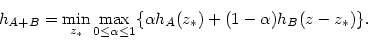 \begin{displaymath}
h_{A+B}=
\min_{z_*}\max_{0\leq \alpha \leq 1} \{\alpha h_A (z_*) +
(1-\alpha)h_B (z-z_*)\}.
\end{displaymath}