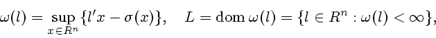 \begin{displaymath}
\omega (l)=\sup_{x \in R^n}\{l'x - \sigma (x)\},\quad
L=\mathrm{dom} \; \omega (l)=\{l \in R^n: \omega (l)< \infty \},
\end{displaymath}