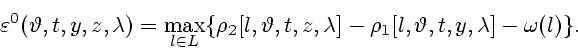\begin{displaymath}
\varepsilon^0(\vartheta, t, y, z, \lambda) = \max_{l \in L} ...
...\lambda] -\rho_1 [l, \vartheta, t, y, \lambda] -
\omega (l)\}.
\end{displaymath}