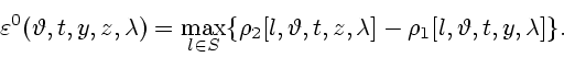 \begin{displaymath}
\varepsilon^0 (\vartheta, t, y, z, \lambda)=\max_{l \in S} \...
...heta, t, z, \lambda] -
\rho_1 [l, \vartheta, t, y, \lambda]\}.
\end{displaymath}