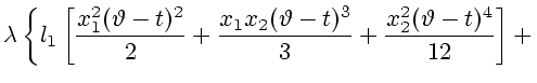 $\displaystyle \lambda
\left\{
l_1 \left[{x_1^2(\vartheta - t)^2 \over 2} +
{x_1x_2(\vartheta - t)^3 \over 3} +
{x_2^2(\vartheta - t)^4 \over 12}\right] +
\right.$