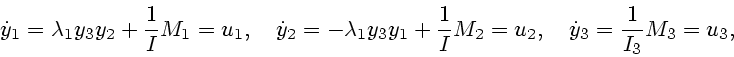 \begin{displaymath}
\dot y_1 = \lambda_1 y_3y_2 + \frac{1}{I}M_1 = u_1, \quad
\d...
...frac{1}{I}M_2 = u_2, \quad
\dot y_3 = \frac{1}{I_3} M_3 = u_3,
\end{displaymath}
