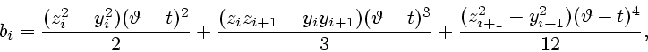 \begin{displaymath}
b_i= {(z_i^2-y_i^2)(\vartheta - t)^2 \over 2}+
{(z_iz_{i+1}-...
...3 \over 3}+
{(z_{i+1}^2-y_{i+1}^2)(\vartheta - t)^4 \over 12},
\end{displaymath}