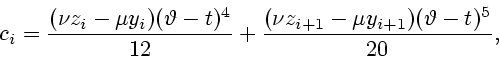 \begin{displaymath}
c_i= {(\nu z_i-\mu y_i)(\vartheta - t)^4 \over 12}+
{(\nu z_{i+1}-\mu y_{i+1})(\vartheta - t)^5 \over 20},
\end{displaymath}