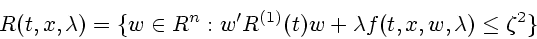 \begin{displaymath}
R(t,x,\lambda)=\{w \in R^n: w'R^{(1)}(t)w+\lambda f(t, x, w, \lambda)
\le \zeta^2 \}
\end{displaymath}