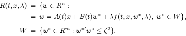 \begin{displaymath}
\begin{array}{rcl}
R(t,x,\lambda)\!\!\!&=&\!\!\!\{w \in R^n:...
...\{ {w^{*}} \in R^m: {w^{*}}'{w^{*}} \le \zeta^2
\}.
\end{array}\end{displaymath}