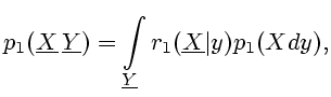 $\displaystyle p_1(\underline{X}\,\underline{Y})=\int\limits_{\underline{Y}}r_1
(\underline{X}\vert y) p_1(Xdy),$