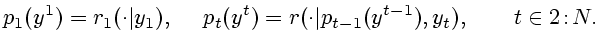 $\displaystyle p_1(y^1)=r_1(\cdot\vert y_1), \ \ \ \ p_t(y^t)= r(\cdot\vert p_{t-1}(y^{t-1}),y_t),\ \ \ \quad t\in 2\!:\!N.$
