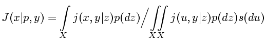 $\displaystyle J(x\vert p,y)=\int\limits_Xj(x,y\vert z)p(dz)\Bigl / \iint\limits_{XX}j(u,y\vert z)p(dz)s(du)
$