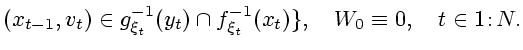 $\displaystyle (x_{t-1},v_t)\in g^{-1}_{\xi_t}(y_t)\cap f^{-1}_{\xi_t}(x_t)\},\quad W_0\equiv 0,\quad t\in 1\!:\!N.$