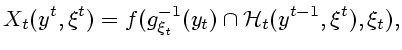 $\displaystyle X_t(y^t,\xi^t)=f(g^{-1}_{\xi_t}(y_t) \cap{\cal H}_t(y^{t-1},\xi^t),\xi_t),$