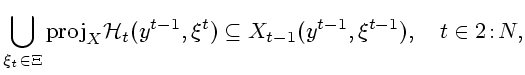 $\displaystyle \bigcup\limits_{\xi_t\in\Xi }{\rm proj}_X\mathcal{H}_t(y^{t-1},\xi^t)\subseteq X_{t-1}(y^{t-1},\xi^{t-1}),\quad t\in 2\!:\!N,$