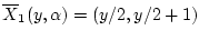 $ \overline{X}_1(y,\alpha )=(y/2,y/2+1)$