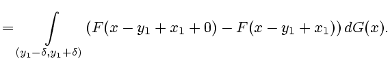 $\displaystyle =\int\limits_{(y_1-\delta ,y_1+\delta )}(F(x-y_1+x_1+0)- F(x-y_1+x_1))\,dG(x).$