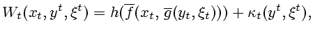 $\displaystyle W_t(x_t,y^t,\xi^t)=h(\overline{f}(x_t,\,\overline{g} (y_t,\xi_t)))+\kappa _t(y^t,\xi^t),$