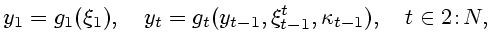 $\displaystyle y_1=g_1(\xi_1),\quad
y_t=g_t(y_{t-1},\xi^t_{t-1},\kappa _{t-1}),\quad t\in 2\!:\!N,$