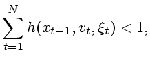 $\displaystyle \sum^N_{t=1}h(x_{t-1},v_t,\xi_t)<1,$