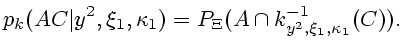 $\displaystyle p_k(AC\vert y^2,\xi_1,\kappa _1)=P_{\Xi}(A\cap k^{-1}_{y^2,\xi_1,\kappa _1}(C)).$