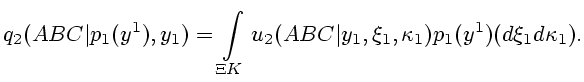 $\displaystyle q_2(ABC\vert p_1(y^1),y_1)=\int\limits_{\Xi K}u_2(ABC\vert y_1,\xi_1,\kappa _1)p_1(y^1) (d\xi_1d\kappa _1).$